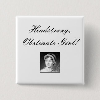 jane_austen, Headstrong, Obstinate Girl! Pinback Button