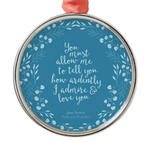 Jane Austen Pride and Prejudice Floral Love Quote Metal Ornament