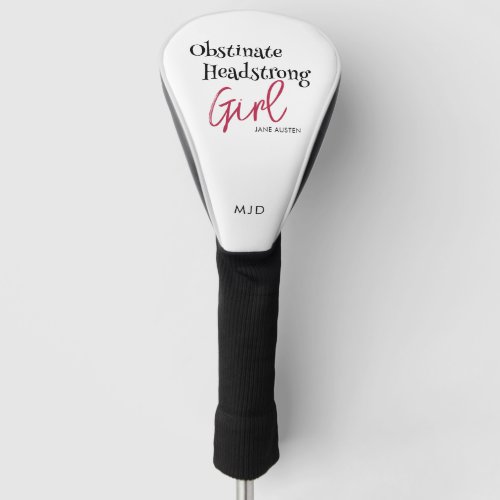 Jane Austen Quote Obstinate Girl Monogram Golf Head Cover