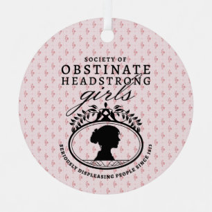Jane Austen Society of Obstinate Headstrong Girls Metal Ornament