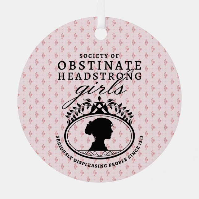 Jane Austen Society of Obstinate Headstrong Girls Metal Ornament (Front)