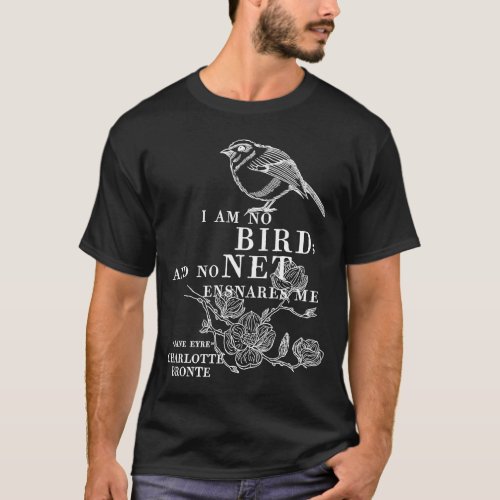 Jane Eyre Charlotte Bronte Quote  I am no bird T_Shirt
