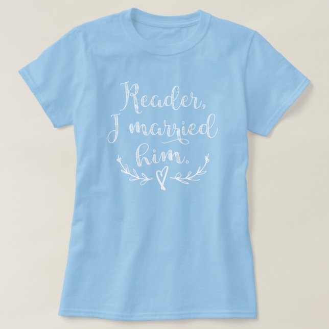 Jane Eyre Reader I Married Him T-Shirt (Design Front)