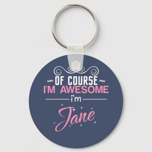 Jane Of Course Im Awesome Im Jane Name Keychain