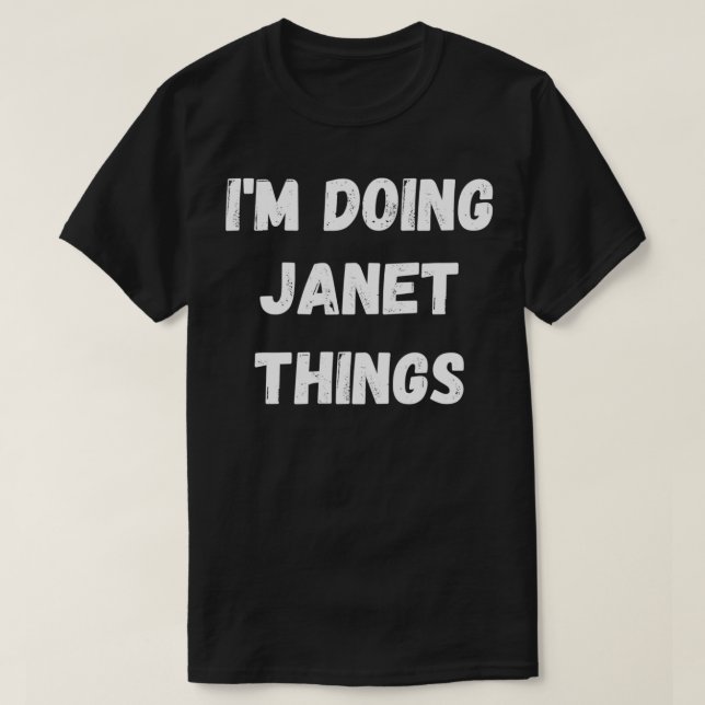 Janet Gifts, I'm Doing Janet Things  T-Shirt (Design Front)