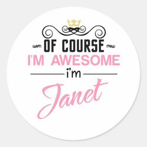 Janet of course Im awesome Classic Round Sticker