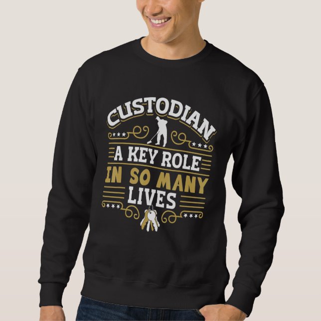 Janitor Cleaner Custodian A Key Role In So Many Li Sweatshirt (Front)