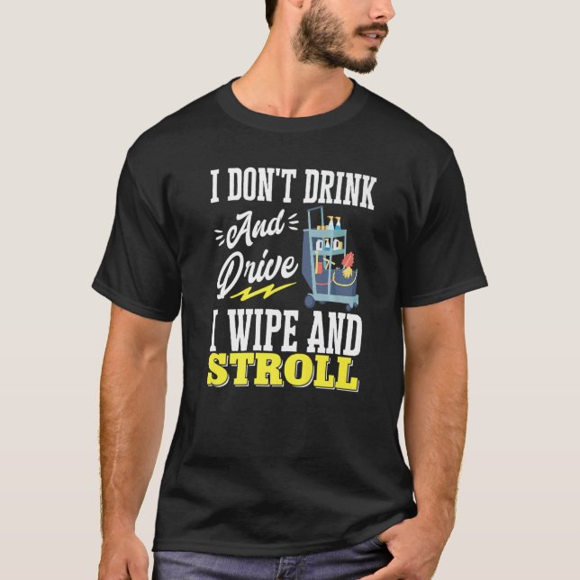 Janitor Cleaner Retro I Dont Drink And Drive I Wip T-Shirt (Front)