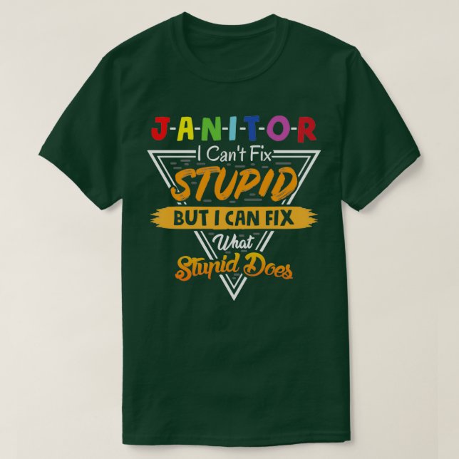 Janitor i cant fix stupid but iwhat stupid does T-Shirt (Design Front)