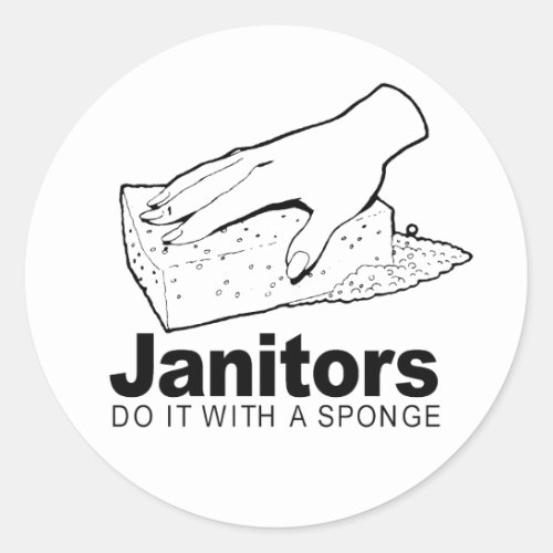 janitors do it with a sponge classic round sticker