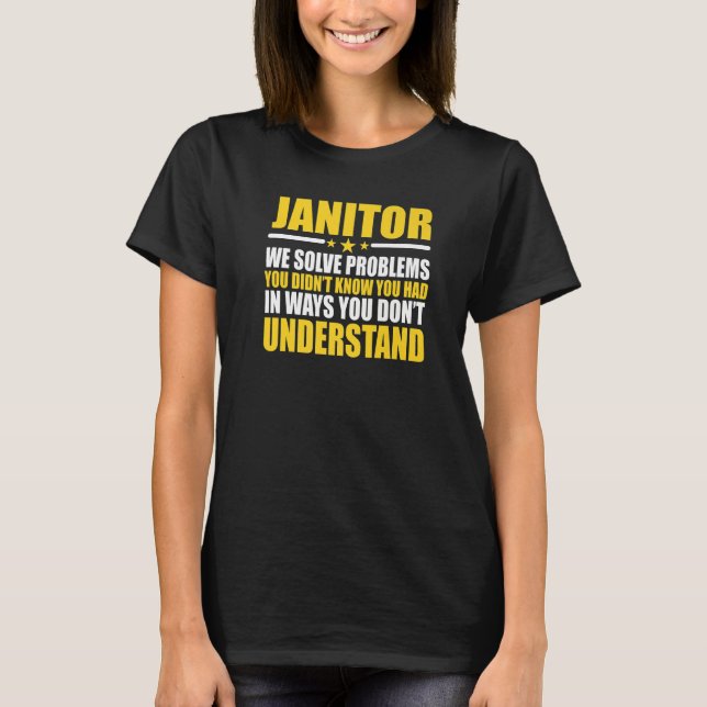Janitors We Solve Problems T-Shirt (Front)