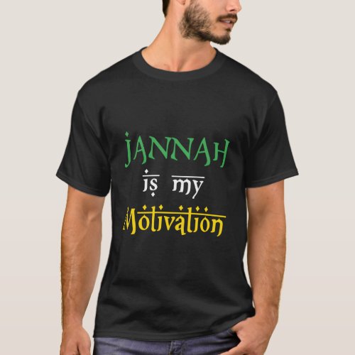 Jannah Is My Motivation Islamic Themed Ramadan Mus T_Shirt