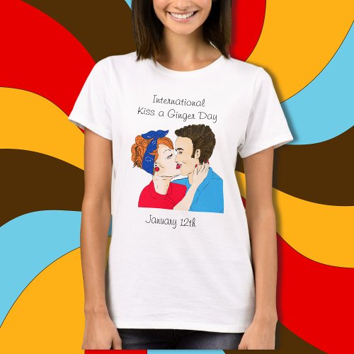 January 12th is International Kiss a Ginger Day T_Shirt