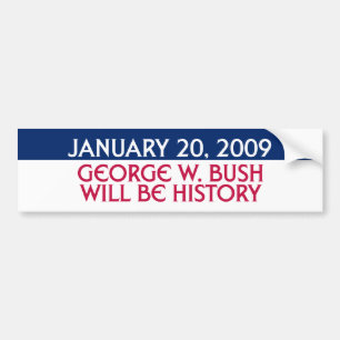 January 20, 2009 - George W. Bush Will Be History Bumper Sticker