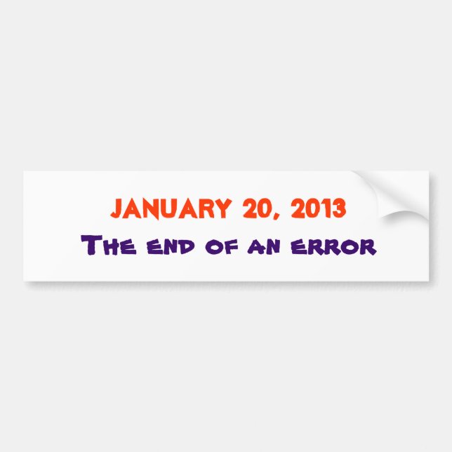 January 20, 2013, The end of an error Bumper Sticker (Front)