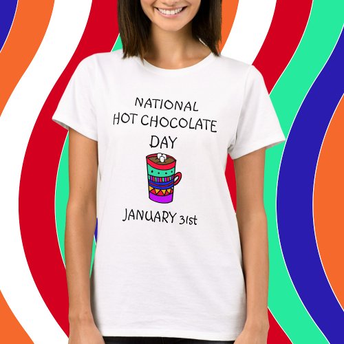 January 31st is National Hot Chocolate Day T_Shirt