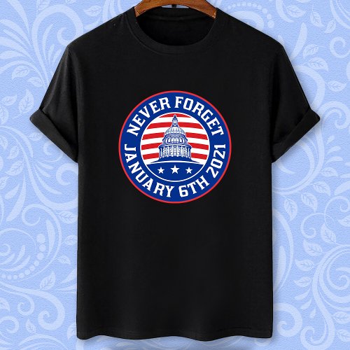 January 6 2021 Never forget 1621 US insurrection T_Shirt
