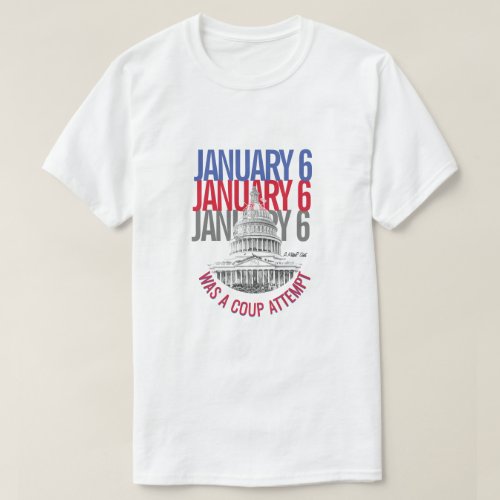 January 6 Was A Coup Attempt _ A MisterP T_Shirt