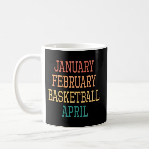 January February Basketball April For All Basketba Coffee Mug