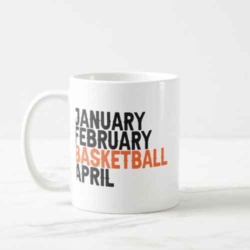 January February Basketball April Funny Basketball Coffee Mug