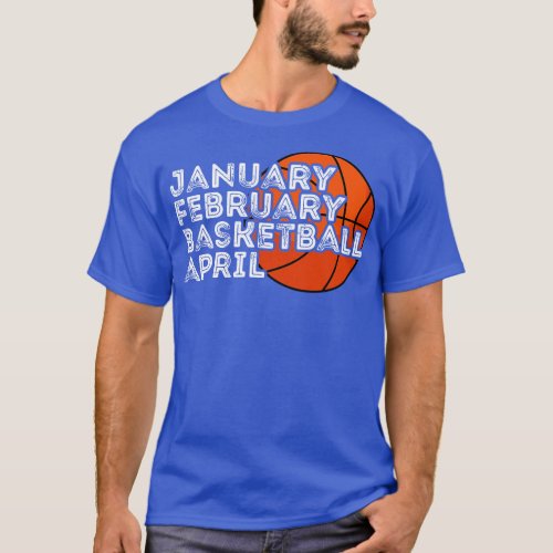 January February Basketball April sports T_Shirt