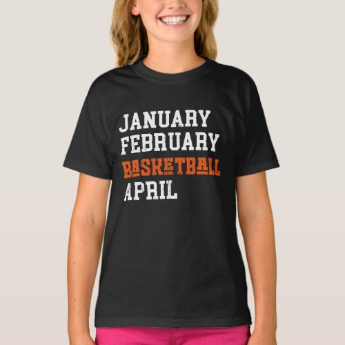 January February Basketball April T_Shirt