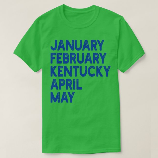 january february kentucky april may 1 T-Shirt (Design Front)
