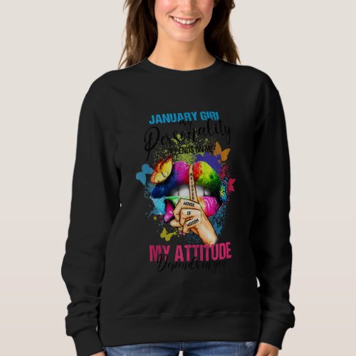 January Girl My Attitude Depends On You Colorful S Sweatshirt