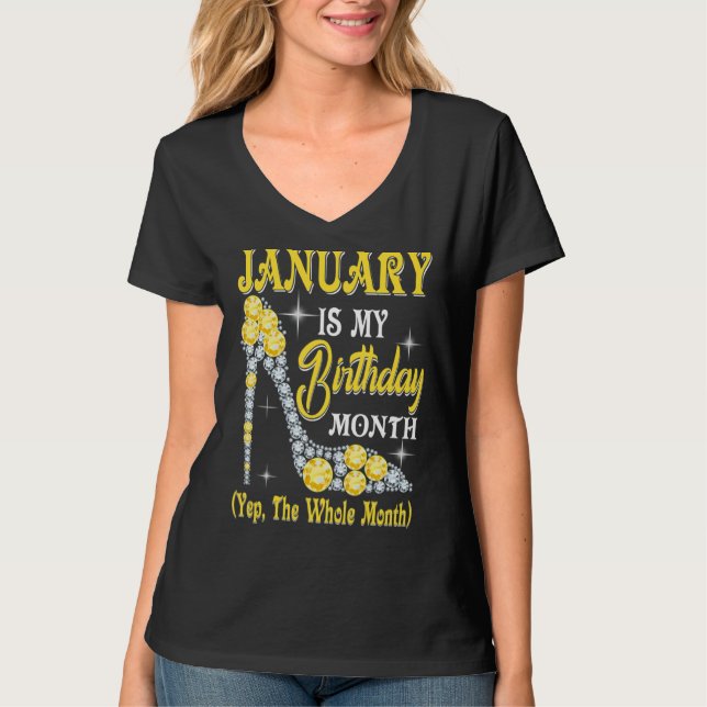 January Is My Birthday Month Yep The Whole Month T-Shirt (Front)