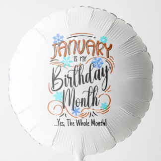 January is my Birthday Month. Yes, The Whole Month Balloon