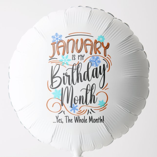 January is my Birthday Month. Yes, The Whole Month Balloon (Front)