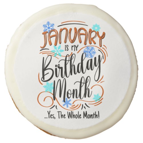 January is my Birthday Month Yes The Whole Month Sugar Cookie