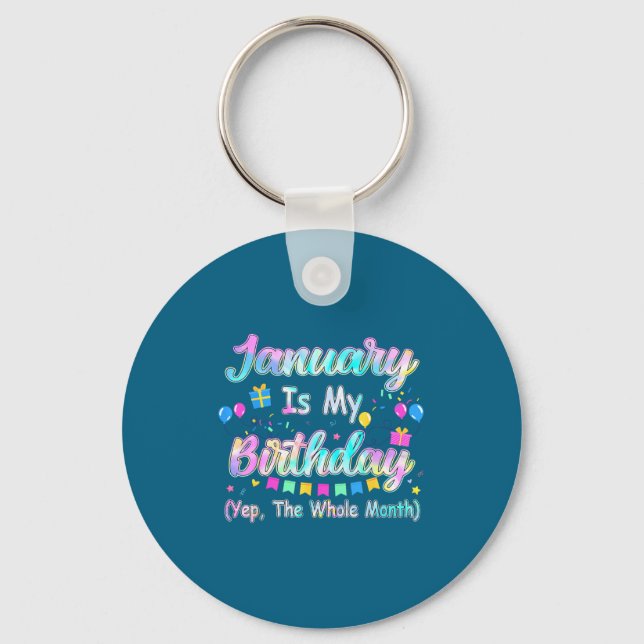 January Is My Birthday Yes The Whole Month January Keychain (Front)