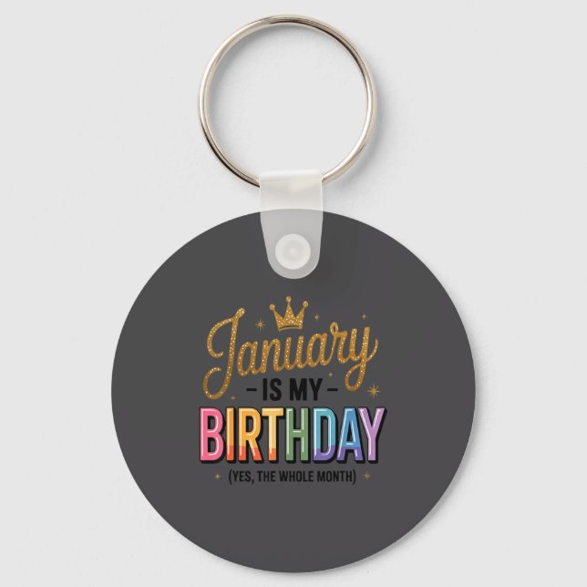 January Is My Birthday Yes The Whole Month  Keychain (Front)