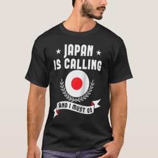 Japan Is Calling And I Must Go Souvenirs Japanese T-Shirt