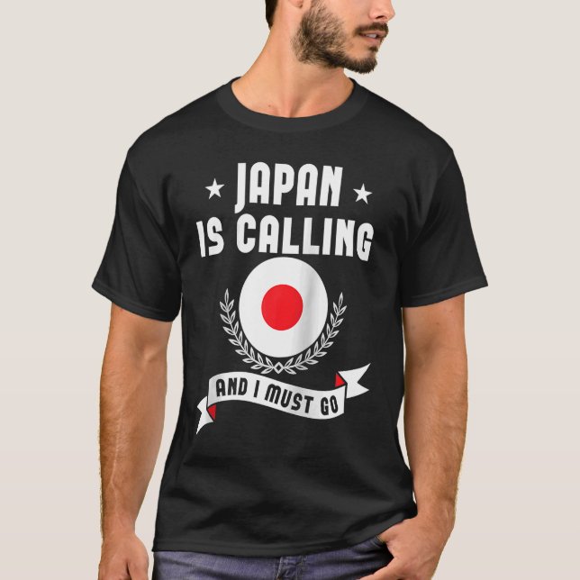 Japan Is Calling And I Must Go Souvenirs Japanese  T-Shirt (Front)