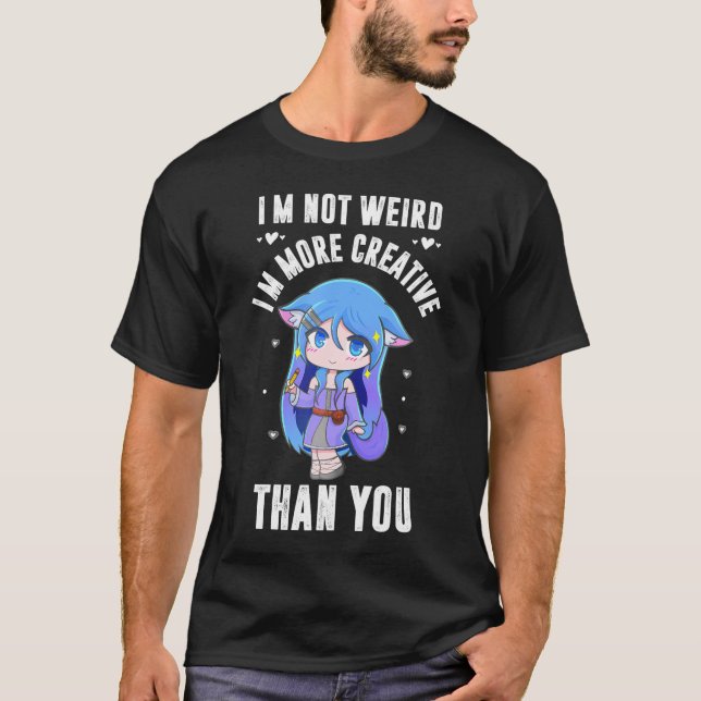 Japanese Anime I'M Not Weird I'M Just More Creativ T-Shirt (Front)