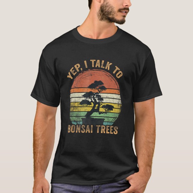 Japanese Bonsai Tree Yep I Talk To Bonsai Traditio T-Shirt (Front)