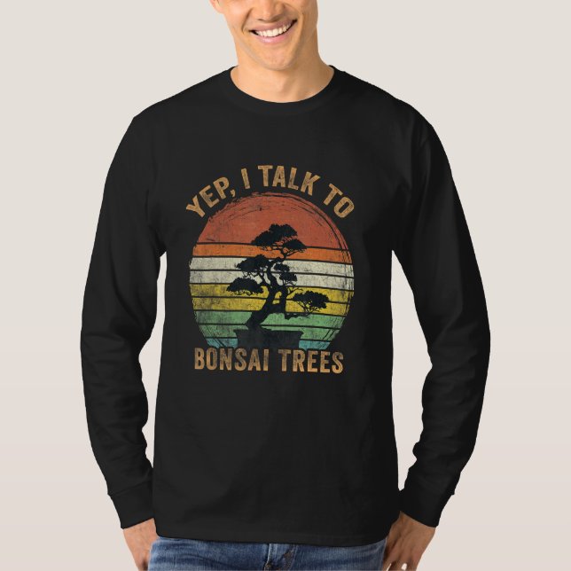 Japanese Bonsai Tree Yep I Talk To Bonsai Traditio T-Shirt (Front)
