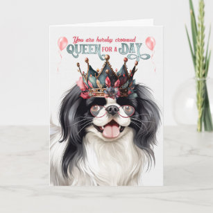 Japanese Chin Dog Queen for a Day Funny Birthday Card