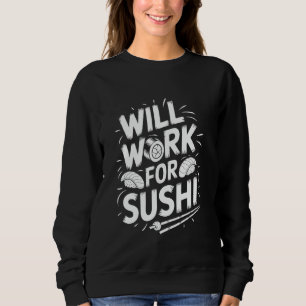 Japanese Food Lover Will Work For Sushi, Sushi Lov Sweatshirt