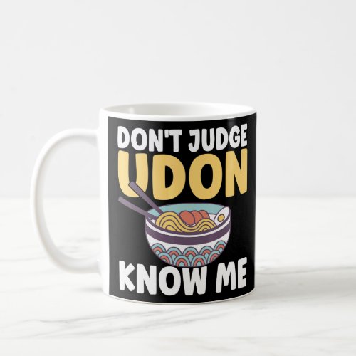 Japanese Food Quote Dont Judge Udon Know Me Healt Coffee Mug