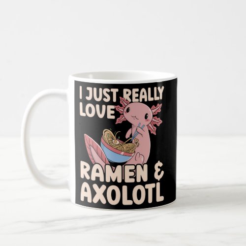 Japanese Noodles I Just Really Love Ramen Axolotl Coffee Mug