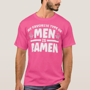 Japanese Ramen Noodle Cup My Favorite Type Of Men  T-Shirt