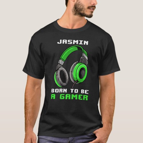 Jasmin  Born To Be A Gamer  Personalized T_Shirt