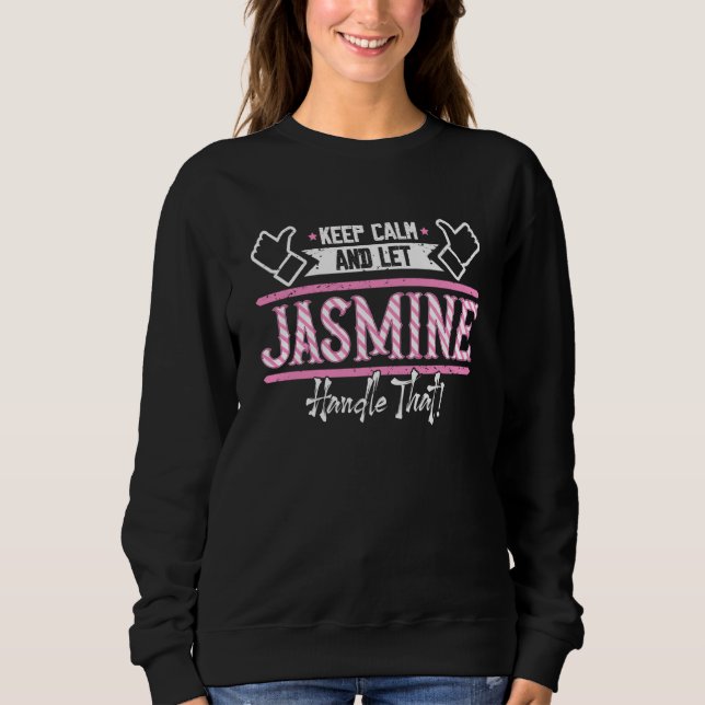 Jasmine Keep Calm and let Jasmine Handle that Sweatshirt (Front)
