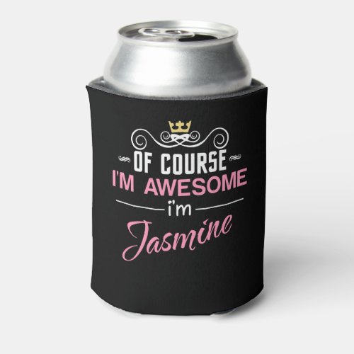 Jasmine Of Course Im Awesome Name Can Cooler