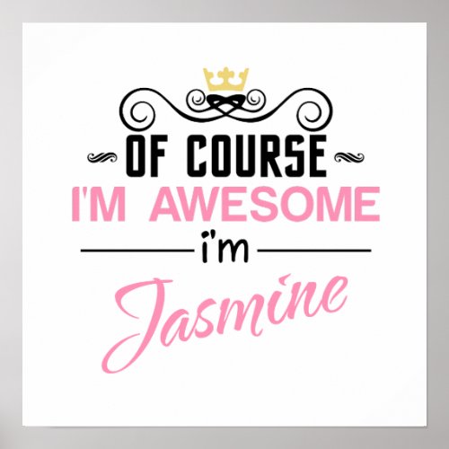 Jasmine Of Course Im Awesome Name Poster