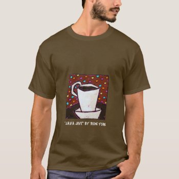 Java Jive T-shirt by ronaldyork at Zazzle