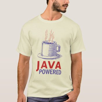 Java Powered T-shirt by chewie007 at Zazzle